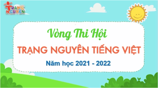 Trường Tiểu học Kim Đồng thông báo Vòng Thi Hội - Sân chơi giáo dục trực tuyến “Trạng Nguyên Tiếng Việt” trên internet năm học 2021-2022